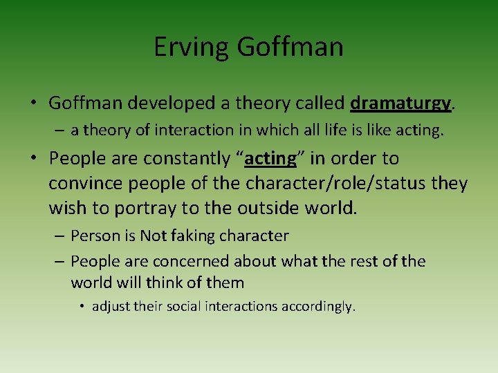 Erving Goffman • Goffman developed a theory called dramaturgy. – a theory of interaction