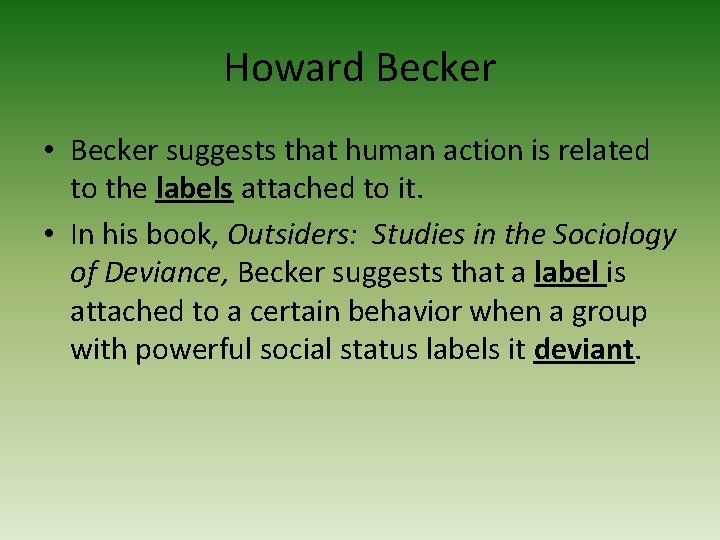 Howard Becker • Becker suggests that human action is related to the labels attached