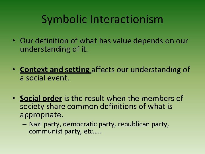 Symbolic Interactionism • Our definition of what has value depends on our understanding of