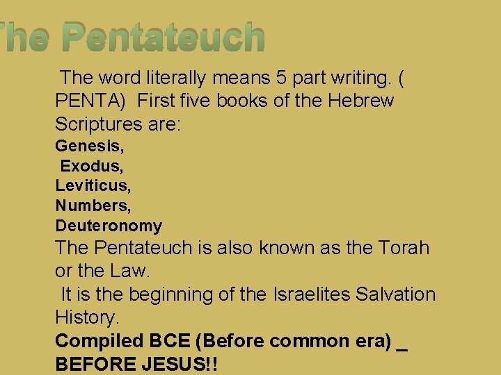 The Pentateuch The word literally means 5 part writing. ( PENTA) First five books
