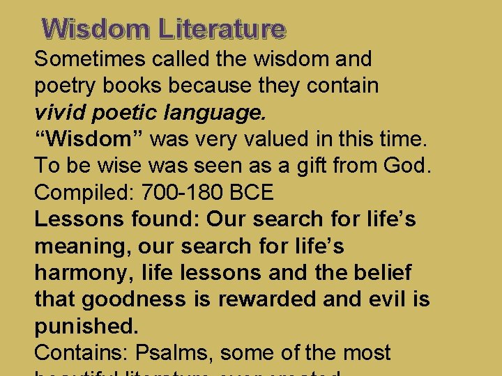 Wisdom Literature Sometimes called the wisdom and poetry books because they contain vivid poetic