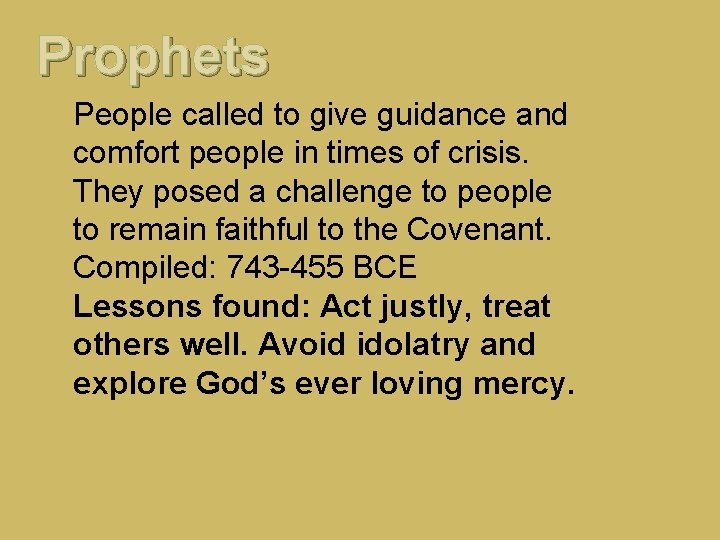 Prophets People called to give guidance and comfort people in times of crisis. They