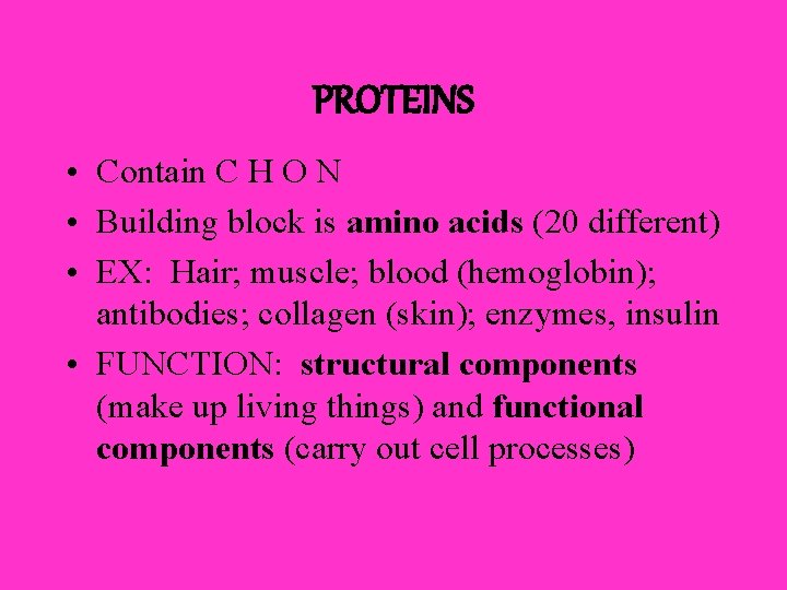 PROTEINS • Contain C H O N • Building block is amino acids (20