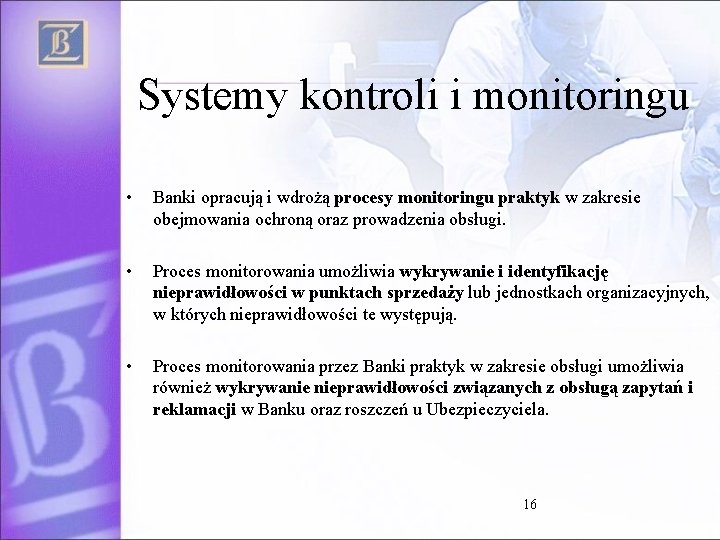 Systemy kontroli i monitoringu • Banki opracują i wdrożą procesy monitoringu praktyk w zakresie