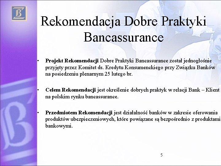Rekomendacja Dobre Praktyki Bancassurance • Projekt Rekomendacji Dobre Praktyki Bancassurance został jednogłośnie przyjęty przez