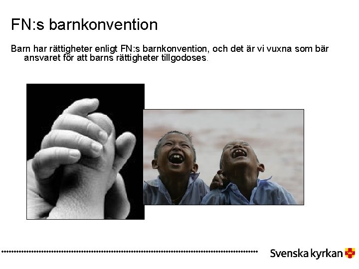 FN: s barnkonvention Barn har rättigheter enligt FN: s barnkonvention, och det är vi