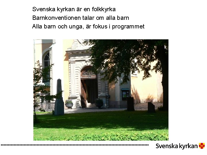 Svenska kyrkan är en folkkyrka Barnkonventionen talar om alla barn Alla barn och unga,