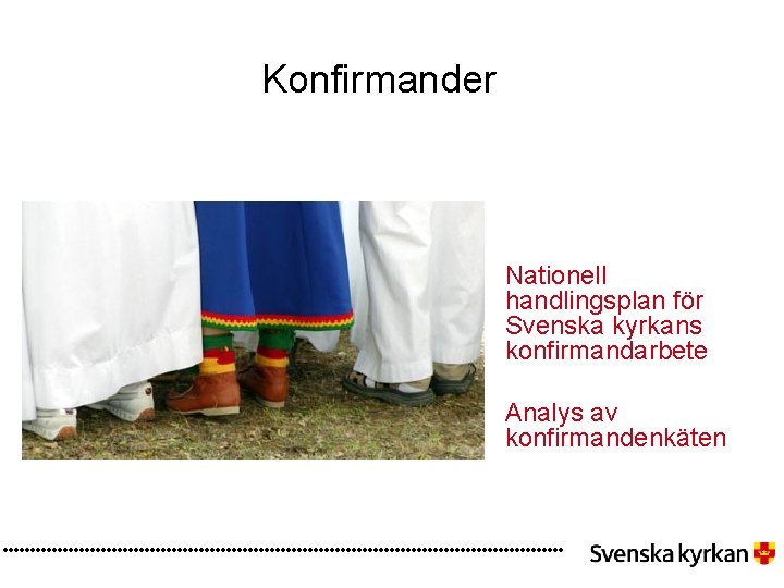 Konfirmander Nationell handlingsplan för Svenska kyrkans konfirmandarbete Analys av konfirmandenkäten 