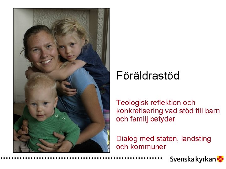 Föräldrastöd Teologisk reflektion och konkretisering vad stöd till barn och familj betyder Dialog med