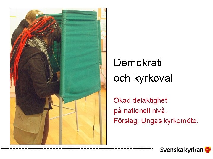 Demokrati och kyrkoval Ökad delaktighet på nationell nivå. Förslag: Ungas kyrkomöte. 