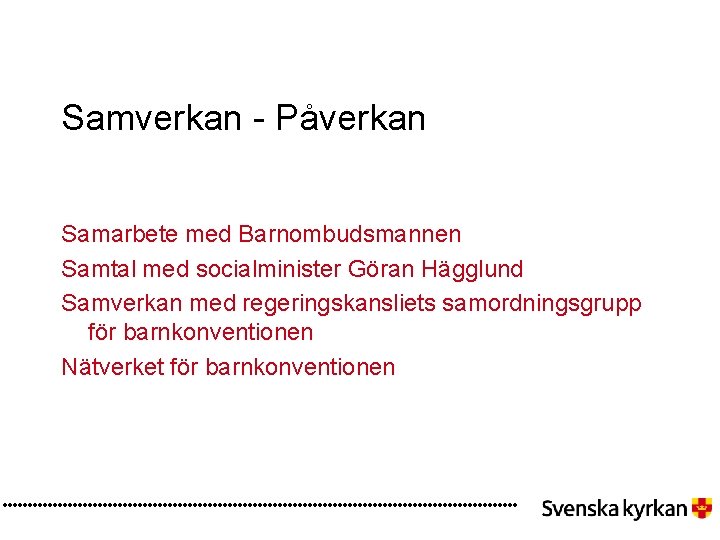 Samverkan - Påverkan Samarbete med Barnombudsmannen Samtal med socialminister Göran Hägglund Samverkan med regeringskansliets