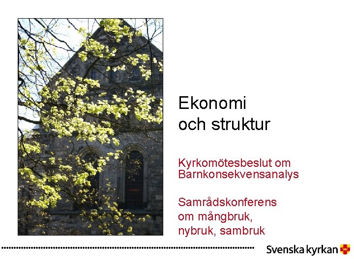 Ekonomi och struktur Kyrkomötesbeslut om Barnkonsekvensanalys Samrådskonferens om mångbruk, nybruk, sambruk 