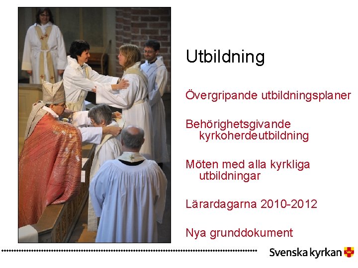 Utbildning Övergripande utbildningsplaner Behörighetsgivande kyrkoherdeutbildning Möten med alla kyrkliga utbildningar Lärardagarna 2010 -2012 Nya