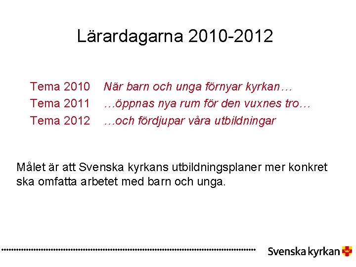 Lärardagarna 2010 -2012 Tema 2010 Tema 2011 Tema 2012 När barn och unga förnyar