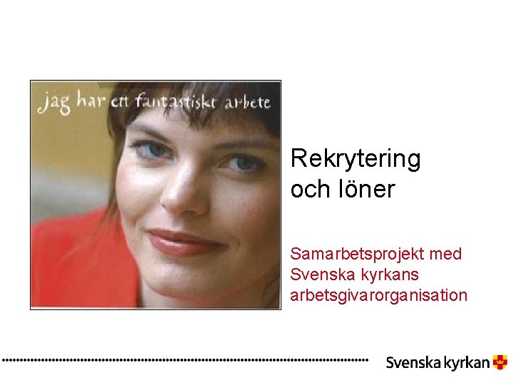 Rekrytering och löner Samarbetsprojekt med Svenska kyrkans arbetsgivarorganisation 