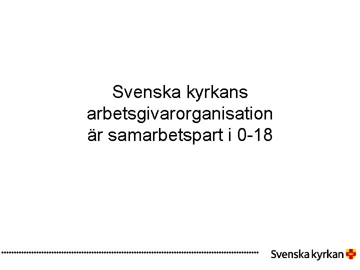 Svenska kyrkans arbetsgivarorganisation är samarbetspart i 0 -18 