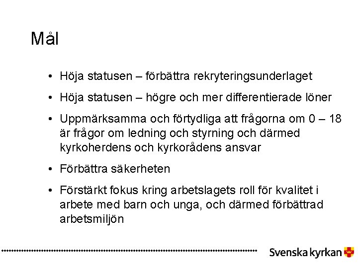 Mål • Höja statusen – förbättra rekryteringsunderlaget • Höja statusen – högre och mer