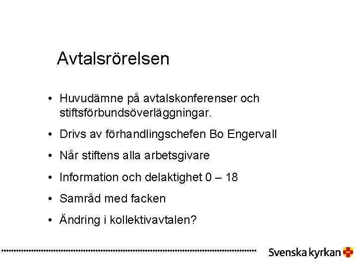 Avtalsrörelsen • Huvudämne på avtalskonferenser och stiftsförbundsöverläggningar. • Drivs av förhandlingschefen Bo Engervall •