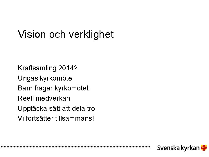 Vision och verklighet Kraftsamling 2014? Ungas kyrkomöte Barn frågar kyrkomötet Reell medverkan Upptäcka sätt