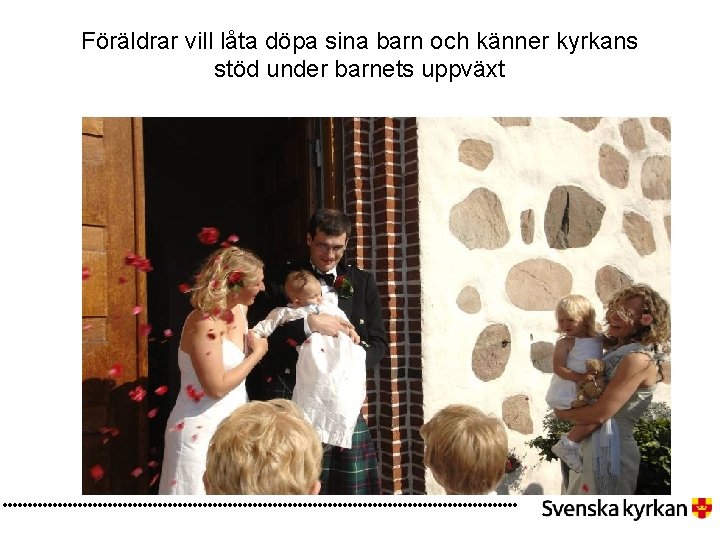 Föräldrar vill låta döpa sina barn och känner kyrkans stöd under barnets uppväxt 