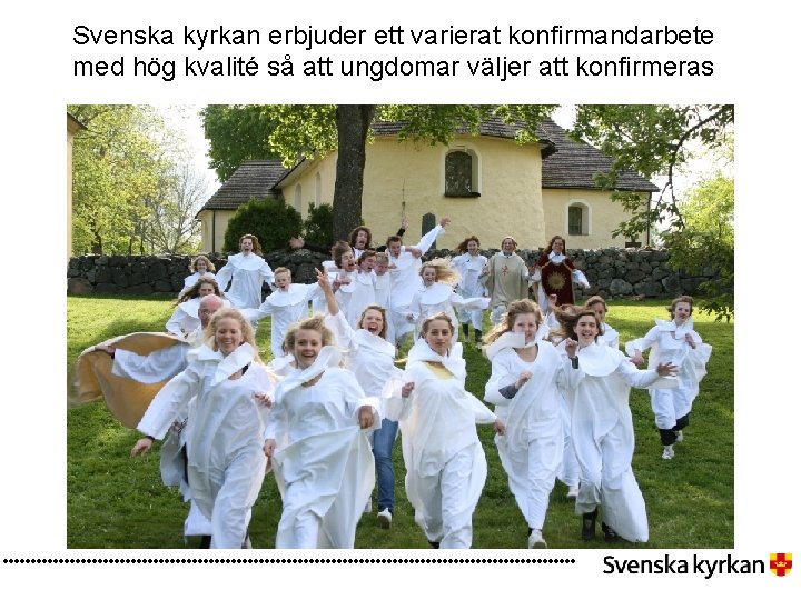 Svenska kyrkan erbjuder ett varierat konfirmandarbete med hög kvalité så att ungdomar väljer att