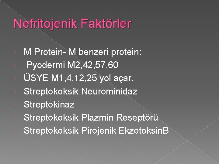 Nefritojenik Faktörler M Protein- M benzeri protein: Pyodermi M 2, 42, 57, 60 ÜSYE