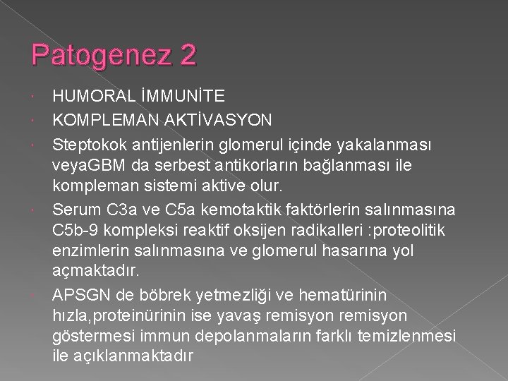 Patogenez 2 HUMORAL İMMUNİTE KOMPLEMAN AKTİVASYON Steptokok antijenlerin glomerul içinde yakalanması veya. GBM da