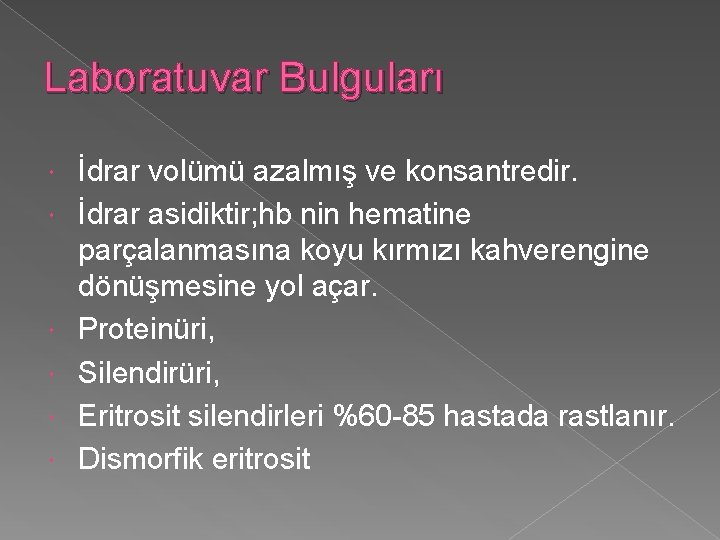 Laboratuvar Bulguları İdrar volümü azalmış ve konsantredir. İdrar asidiktir; hb nin hematine parçalanmasına koyu