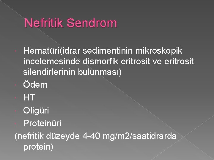 Nefritik Sendrom Hematüri(idrar sedimentinin mikroskopik incelemesinde dismorfik eritrosit ve eritrosit silendirlerinin bulunması) Ödem HT