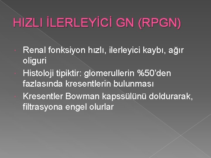 HIZLI İLERLEYİCİ GN (RPGN) Renal fonksiyon hızlı, ilerleyici kaybı, ağır oliguri Histoloji tipiktir: glomerullerin