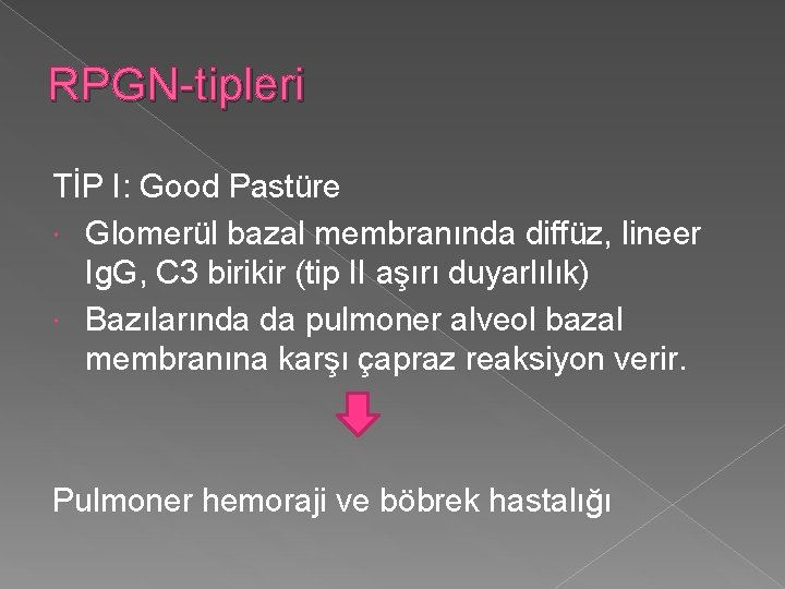 RPGN-tipleri TİP I: Good Pastüre Glomerül bazal membranında diffüz, lineer Ig. G, C 3