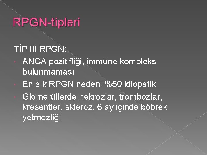 RPGN-tipleri TİP III RPGN: ANCA pozitifliği, immüne kompleks bulunmaması En sık RPGN nedeni %50