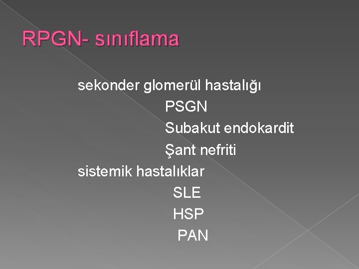 RPGN- sınıflama sekonder glomerül hastalığı PSGN Subakut endokardit Şant nefriti sistemik hastalıklar SLE HSP