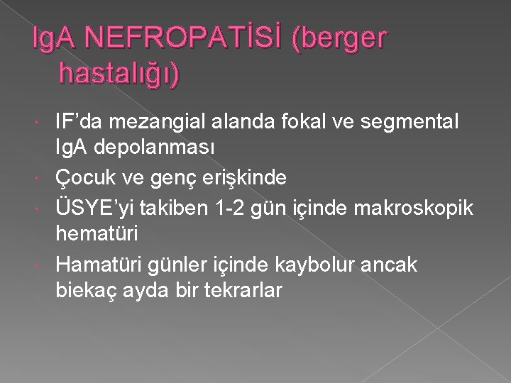 Ig. A NEFROPATİSİ (berger hastalığı) IF’da mezangial alanda fokal ve segmental Ig. A depolanması