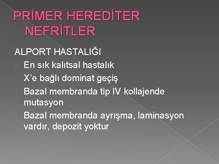 PRİMER HEREDİTER NEFRİTLER ALPORT HASTALIĞI En sık kalıtsal hastalık X’e bağlı dominat geçiş Bazal