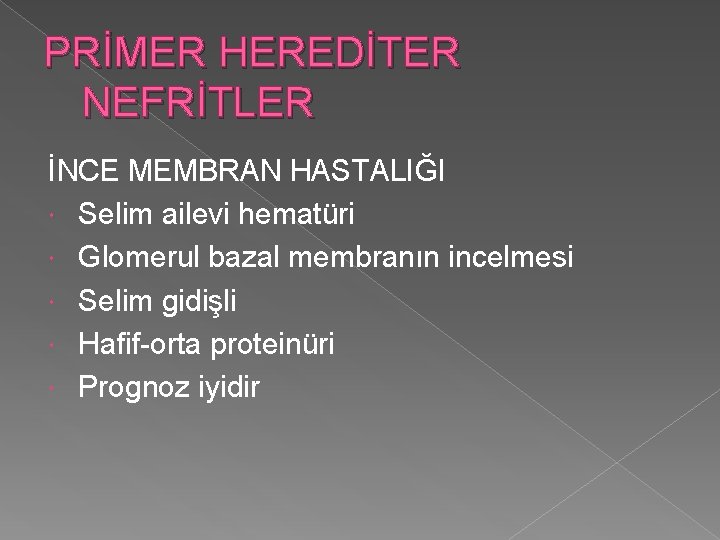 PRİMER HEREDİTER NEFRİTLER İNCE MEMBRAN HASTALIĞI Selim ailevi hematüri Glomerul bazal membranın incelmesi Selim