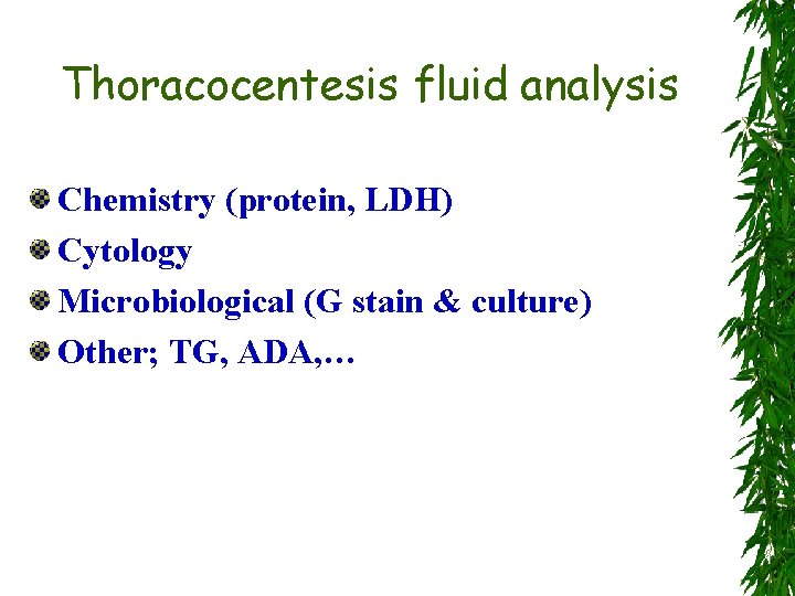 Thoracocentesis fluid analysis Chemistry (protein, LDH) Cytology Microbiological (G stain & culture) Other; TG,