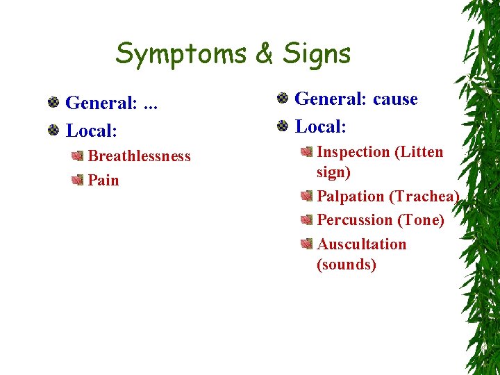 Symptoms & Signs General: . . . Local: Breathlessness Pain General: cause Local: Inspection