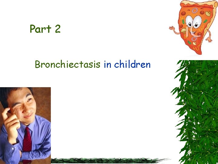 Part 2 Bronchiectasis in children 