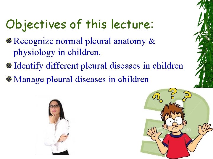 Objectives of this lecture: Recognize normal pleural anatomy & physiology in children. Identify different