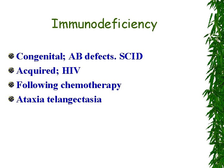 Immunodeficiency Congenital; AB defects. SCID Acquired; HIV Following chemotherapy Ataxia telangectasia 