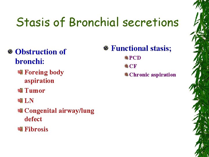 Stasis of Bronchial secretions Obstruction of bronchi: Foreing body aspiration Tumor LN Congenital airway/lung