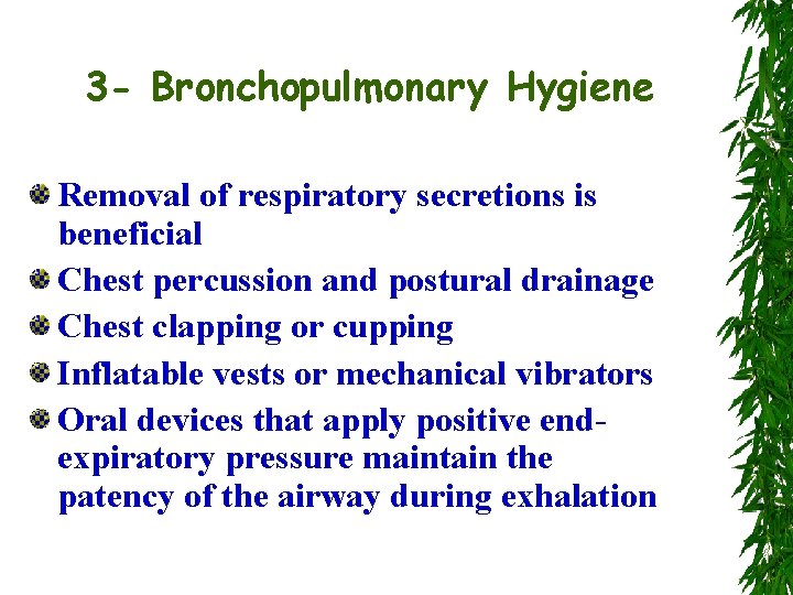 3 - Bronchopulmonary Hygiene Removal of respiratory secretions is beneficial Chest percussion and postural