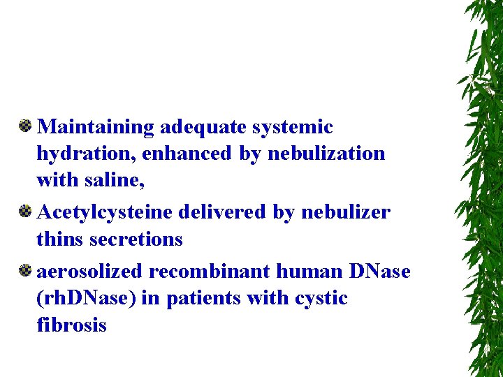 Maintaining adequate systemic hydration, enhanced by nebulization with saline, Acetylcysteine delivered by nebulizer thins