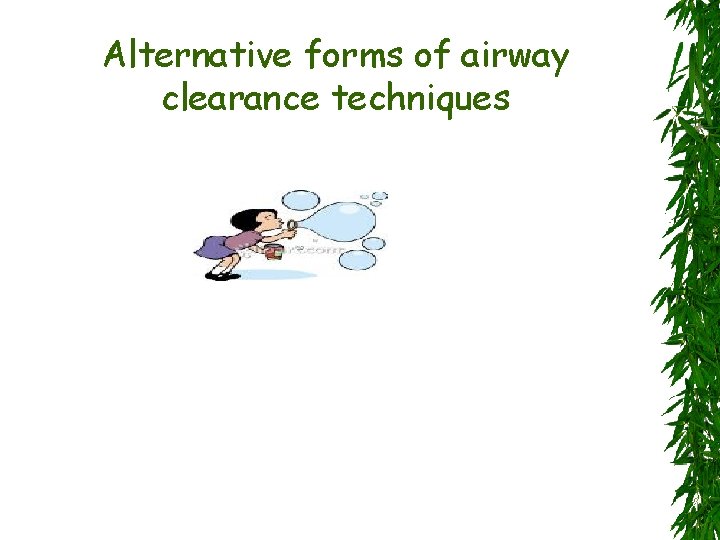 Alternative forms of airway clearance techniques 