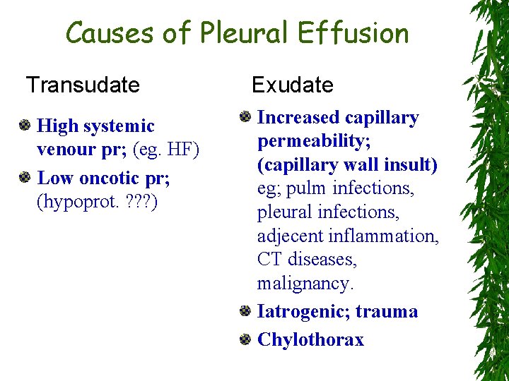 Causes of Pleural Effusion Transudate High systemic venour pr; (eg. HF) Low oncotic pr;