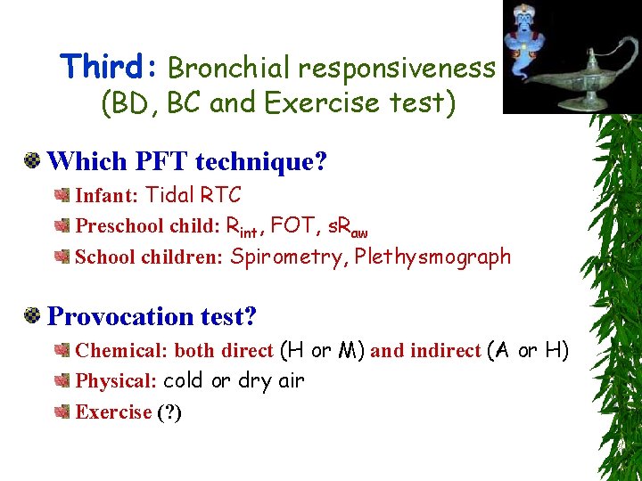 Third: Bronchial responsiveness (BD, BC and Exercise test) Which PFT technique? Infant: Tidal RTC