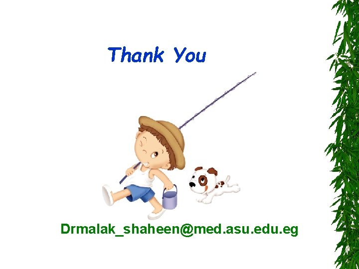 Thank You Drmalak_shaheen@med. asu. edu. eg 