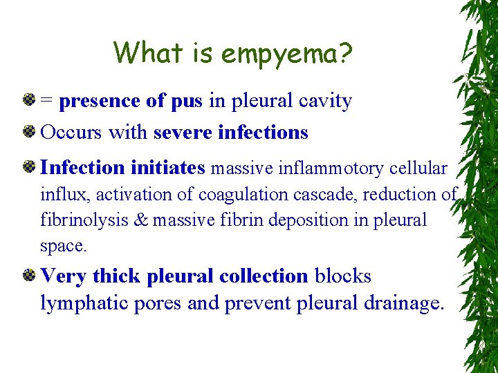 What is empyema? = presence of pus in pleural cavity Occurs with severe infections