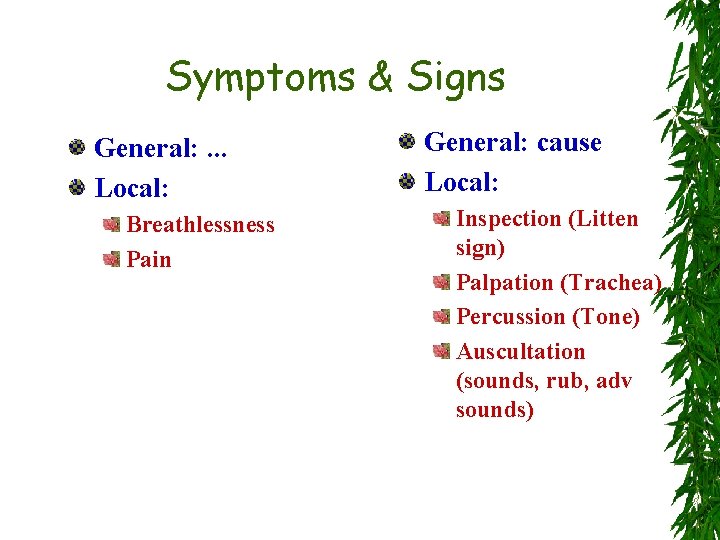 Symptoms & Signs General: . . . Local: Breathlessness Pain General: cause Local: Inspection